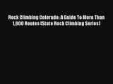 Rock Climbing Colorado: A Guide To More Than 1800 Routes (State Rock Climbing Series) Read