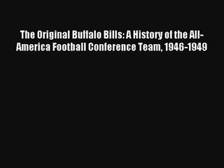 The Original Buffalo Bills: A History of the All-America Football Conference Team 1946-1949