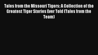 Tales from the Missouri Tigers: A Collection of the Greatest Tiger Stories Ever Told (Tales