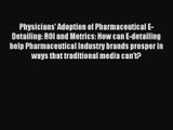 Read Physicians' Adoption of Pharmaceutical E-Detailing: ROI and Metrics: How can E-detailing