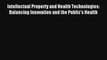 Read Intellectual Property and Health Technologies: Balancing Innovation and the Public's Health#