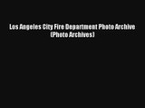 Los angeles city fire department photo archive photo archives