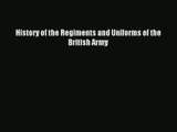 [PDF Download] History of the Regiments and Uniforms of the British Army [Download] Online