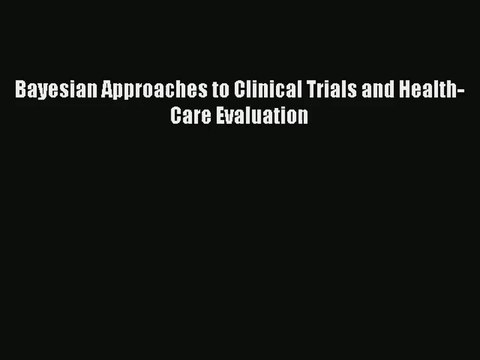 [PDF Download] Bayesian Approaches to Clinical Trials and Health-Care Evaluation [Download]