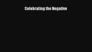 [PDF Download] Celebrating the Negative [PDF] Online