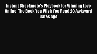 Instant Checkmate's Playbook for Winning Love Online: The Book You Wish You Read 20 Awkward