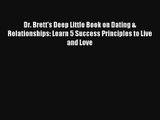 Dr. Brett's Deep Little Book on Dating & Relationships: Learn 5 Success Principles to Live