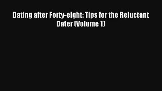 Dating after Forty-eight: Tips for the Reluctant Dater (Volume 1) [PDF] Full Ebook