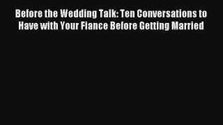 Before the Wedding Talk: Ten Conversations to Have with Your Fiance Before Getting Married
