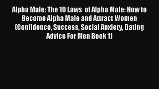 Alpha Male: The 10 Laws  of Alpha Male: How to Become Alpha Male and Attract Women (Confidence