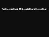 The Breakup Book: 20 Steps to Heal a Broken Heart [Read] Full Ebook
