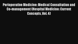 Perioperative Medicine: Medical Consultation and Co-management (Hospital Medicine: Current