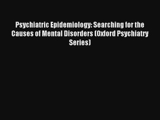 [PDF Download] Psychiatric Epidemiology: Searching for the Causes of Mental Disorders (Oxford