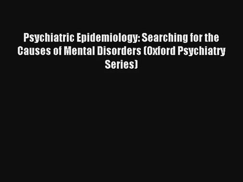 [PDF Download] Psychiatric Epidemiology: Searching for the Causes of Mental Disorders (Oxford