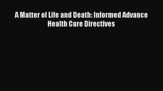 Read A Matter of Life and Death: Informed Advance Health Care Directives# Ebook Free