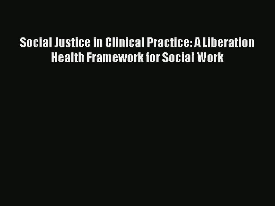 Read Social Justice in Clinical Practice: A Liberation Health Framework for Social Work# Ebook