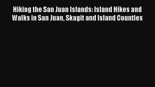 Hiking the San Juan Islands: Island Hikes and Walks in San Juan Skagit and Island Counties