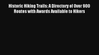 Historic Hiking Trails: A Directory of Over 900 Routes with Awards Available to Hikers Read