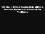 Trail Guide to Northern Colorado: Hiking & Skiing in Fort Collins Poudre Canyon & North Park