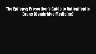 [PDF Download] The Epilepsy Prescriber's Guide to Antiepileptic Drugs (Cambridge Medicine)
