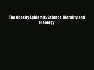 [PDF Download] The Obesity Epidemic: Science Morality and Ideology# [Read] Full Ebook