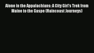 Alone in the Appalachians: A City Girl's Trek from Maine to the Gaspe (Raincoast Journeys)