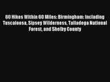 60 Hikes Within 60 Miles: Birmingham: Including Tuscaloosa Sipsey Wilderness Talladega National