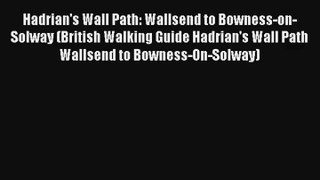 Hadrian's Wall Path: Wallsend to Bowness-on-Solway (British Walking Guide Hadrian's Wall Path