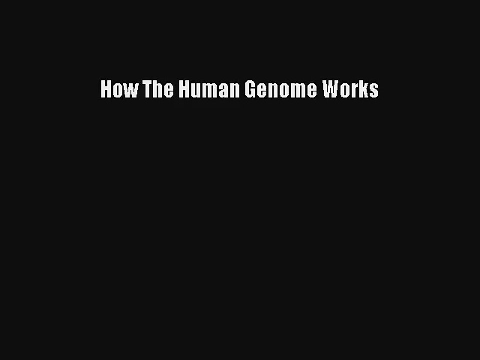 [PDF Download] How The Human Genome Works [Read] Full Ebook