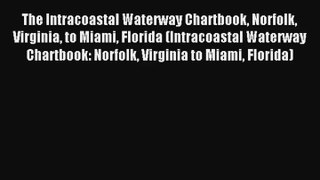 The Intracoastal Waterway Chartbook Norfolk Virginia to Miami Florida (Intracoastal Waterway