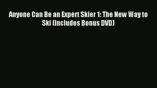 Anyone Can Be an Expert Skier 1: The New Way to Ski (Includes Bonus DVD) Read Online