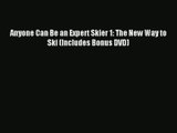 Anyone Can Be an Expert Skier 1: The New Way to Ski (Includes Bonus DVD) Read Online