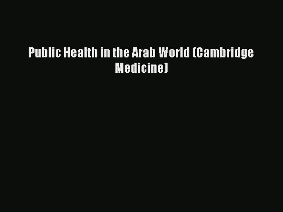 [PDF Download] Public Health in the Arab World (Cambridge Medicine) [Read] Full Ebook