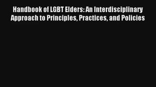 Handbook of LGBT Elders: An Interdisciplinary Approach to Principles Practices and Policies