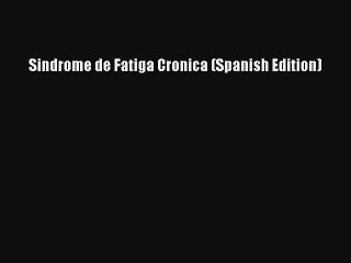 [PDF Download] Sindrome de Fatiga Cronica (Spanish Edition) [Download] Online