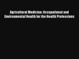 Read Agricultural Medicine: Occupational and Environmental Health for the Health Professions#