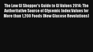 [PDF Download] The Low GI Shopper's Guide to GI Values 2014: The Authoritative Source of Glycemic