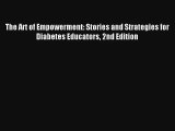 [PDF Download] The Art of Empowerment: Stories and Strategies for Diabetes Educators 2nd Edition