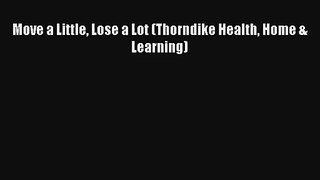 [PDF Download] Move a Little Lose a Lot (Thorndike Health Home & Learning) [PDF] Full Ebook