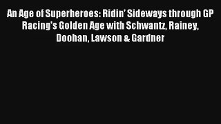An Age of Superheroes: Ridin' Sideways through GP Racing's Golden Age with Schwantz Rainey