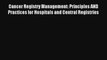 Download Cancer Registry Management: Principles AND Practices for Hospitals and Central Registries#