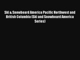 Ski & Snowboard America Pacific Northwest and British Columbia (Ski and Snowboard America Series)