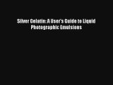 [PDF Download] Silver Gelatin: A User's Guide to Liquid Photographic Emulsions [Download] Full