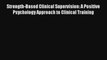 Read Strength-Based Clinical Supervision: A Positive Psychology Approach to Clinical Training#