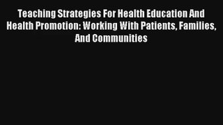 Read Teaching Strategies For Health Education And Health Promotion: Working With Patients Families#