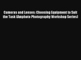 [PDF Download] Cameras and Lenses: Choosing Equipment to Suit the Task (Amphoto Photography