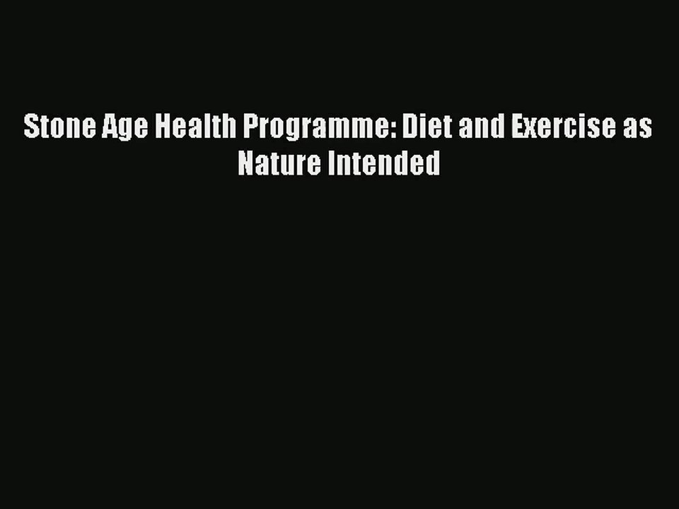 [PDF Download] Stone Age Health Programme: Diet and Exercise as Nature Intended# [Download]
