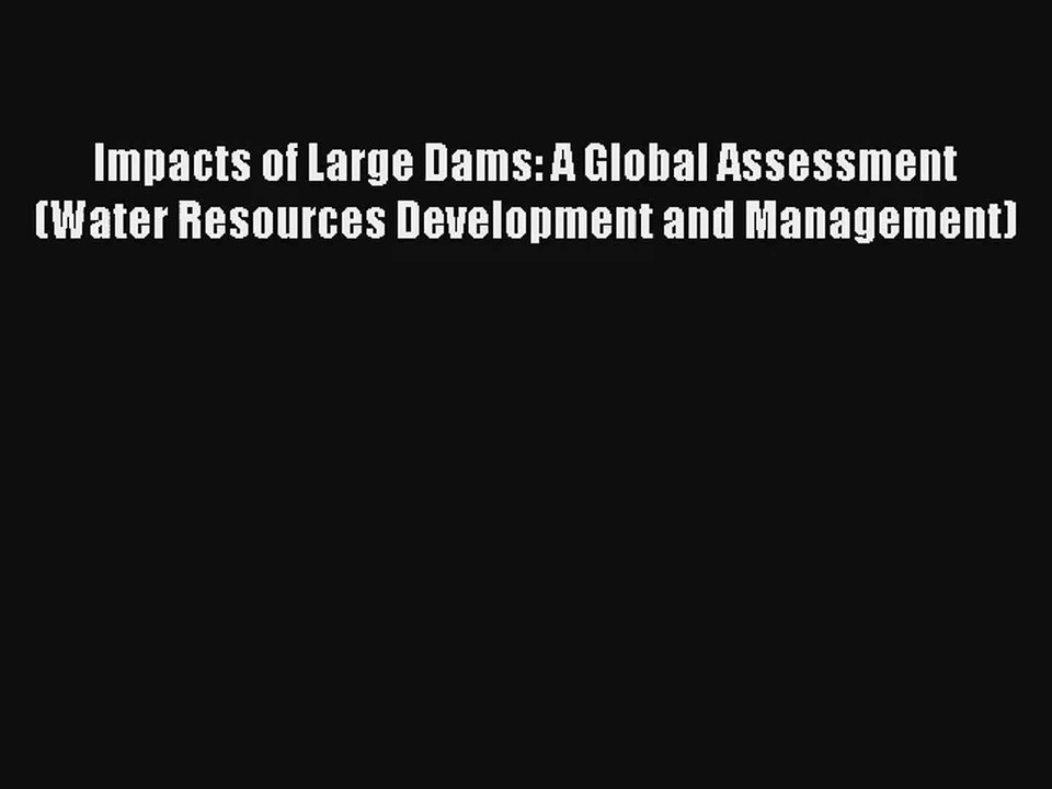 [PDF Download] Impacts of Large Dams: A Global Assessment (Water Resources Development and