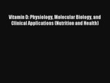 Read Vitamin D: Physiology Molecular Biology and Clinical Applications (Nutrition and Health)#