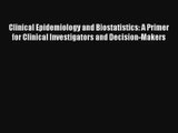 Read Clinical Epidemiology and Biostatistics: A Primer for Clinical Investigators and Decision-Makers#